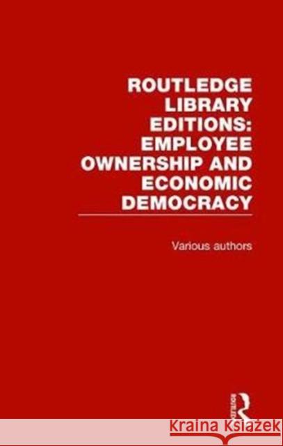 Routledge Library Editions: Employee Ownership and Economic Democracy Various 9781138299627 Routledge