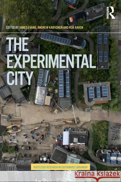The Experimental City James Evans Andrew Karvonen Rob Raven 9781138299672 Routledge