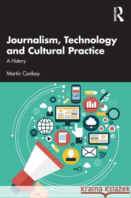 Journalism, Technology and Cultural Practice: A History Conboy, Martin 9781138299757