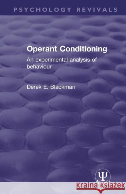 Operant Conditioning: An Experimental Analysis of Behaviour Derek E. Blackman 9781138300040