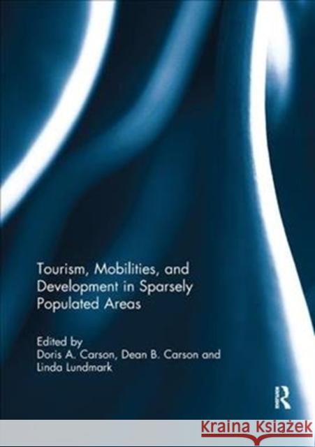 Tourism, Mobilities, and Development in Sparsely Populated Areas Doris Carson Dean Carson Linda Lundmark 9781138300132 Routledge