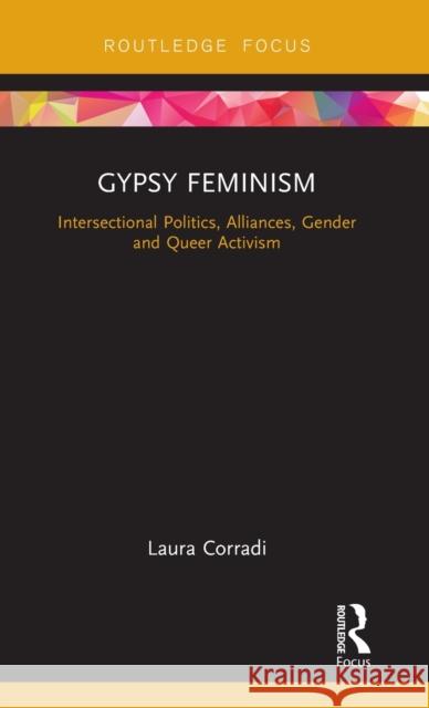 Gypsy Feminism: Intersectional Politics, Alliances, Gender and Queer Activism Laura Corradi 9781138300330