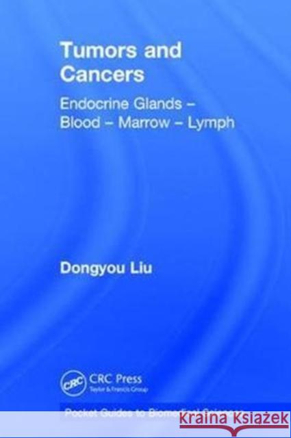 Tumors and Cancers: Endocrine Glands - Blood - Marrow - Lymph Dongyou Liu 9781138300873