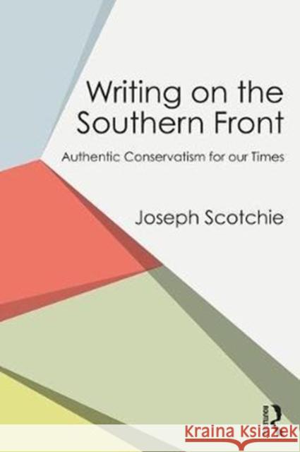 Writing on the Southern Front: Authentic Conservatism for Our Times Joseph Scotchie 9781138300927