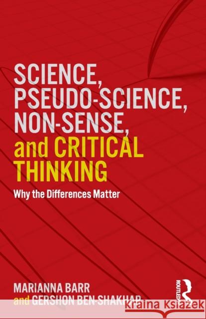 Science, Pseudo-science, Non-sense, and Critical Thinking: Why the Differences Matter Ben-Shakhar, Gershon 9781138301030 Routledge