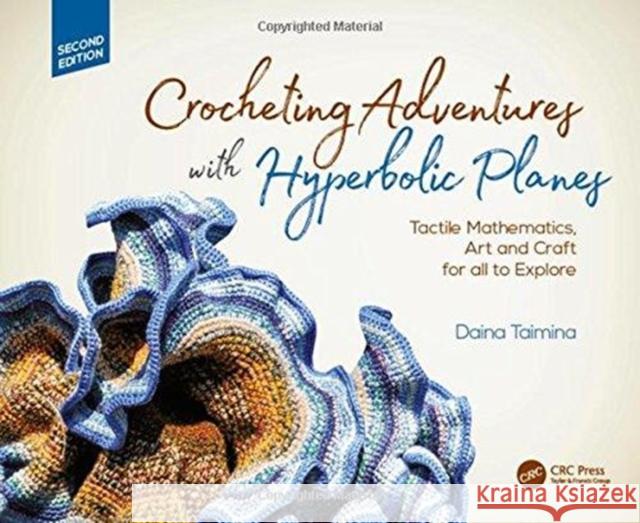 Crocheting Adventures with Hyperbolic Planes: Tactile Mathematics, Art and Craft for All to Explore, Second Edition Taimina, Daina 9781138301153 CRC Press