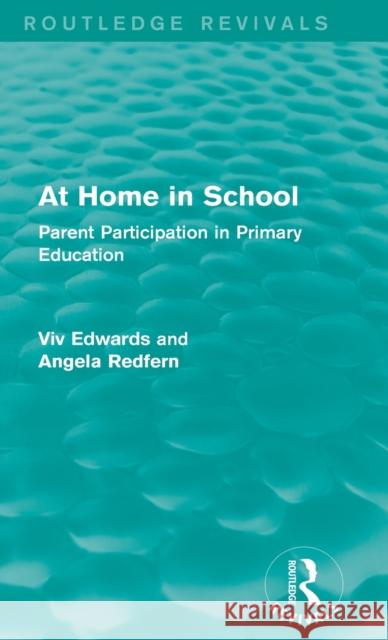 At Home in School (1988): Parent Participation in Primary Education VIV Edwards Angela Redfern 9781138301283 Routledge