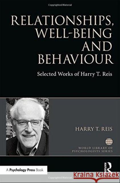 Relationships, Well-Being and Behaviour: Selected Works of Harry Reis Harry Professor Reis 9781138301467