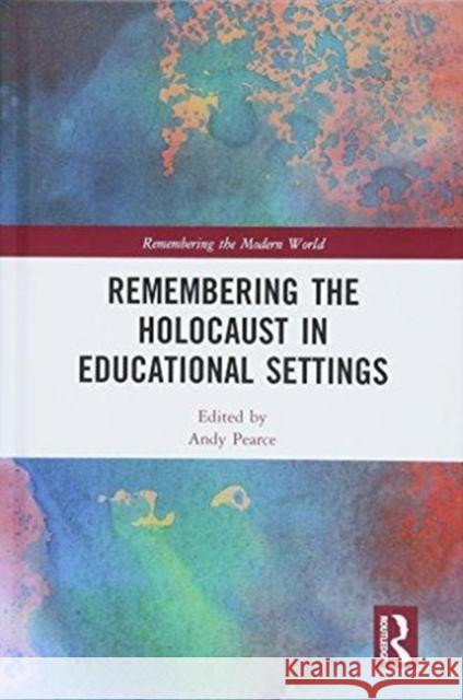 Remembering the Holocaust in Educational Settings Andy Pearce 9781138301535 Routledge