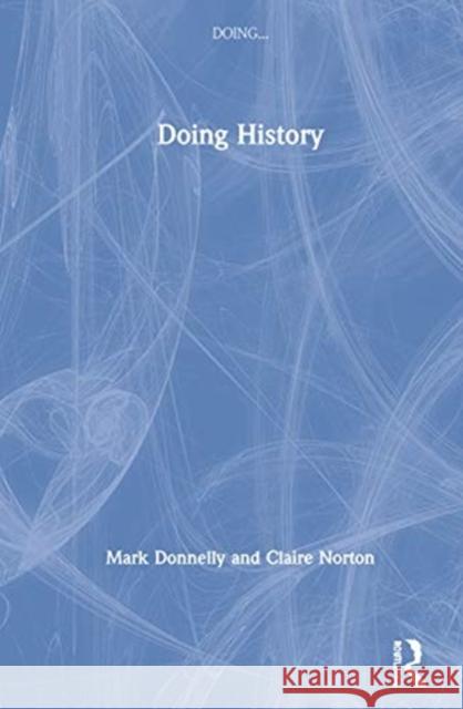 Doing History Mark Donnelly Claire Norton 9781138301542 Routledge