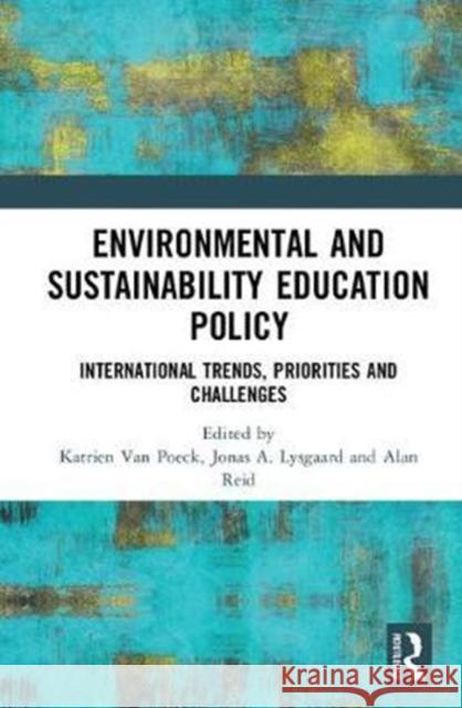 Environmental and Sustainability Education Policy: International Trends, Priorities and Challenges Katrien Va Jonas A. Lysgaard Alan Reid 9781138301740 Routledge