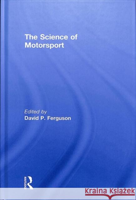 The Science of Motorsport David Ferguson 9781138301788