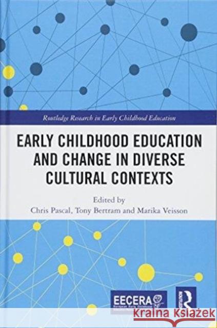 Early Childhood Education and Change in Diverse Cultural Contexts Chris Pascal Tony Bertram Marika Veisson 9781138302037 Routledge