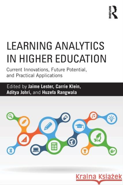 Learning Analytics in Higher Education: Current Innovations, Future Potential, and Practical Applications Jaime Lester Carrie Klein Aditya Johri 9781138302174