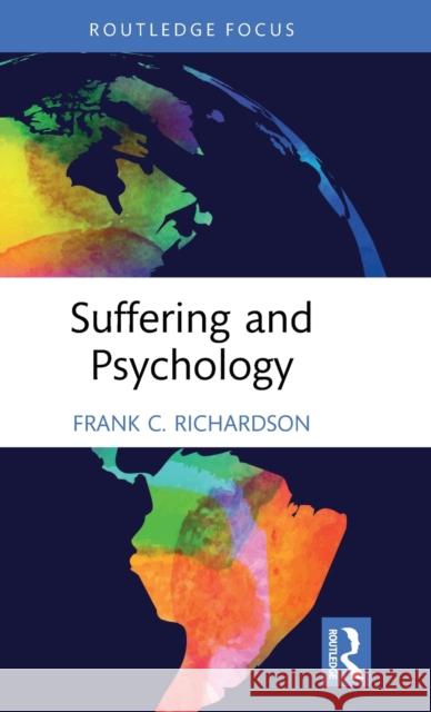 Suffering and Psychology Frank C. Richardson 9781138302259