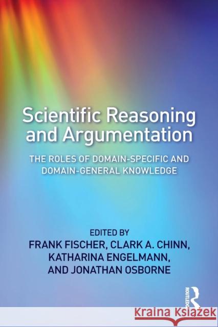 Cognitive Perspectives in Scientific Reasoning and Argumentation: Domain-Specific and Domain-General Interplay Frank Fischer Clark A. Chinn Katharina Engelmann 9781138302280