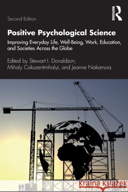 Positive Psychological Science: Improving Everyday Life, Well-Being, Work, Education, and Societies Across the Globe Donaldson, Stewart I. 9781138302297 Routledge