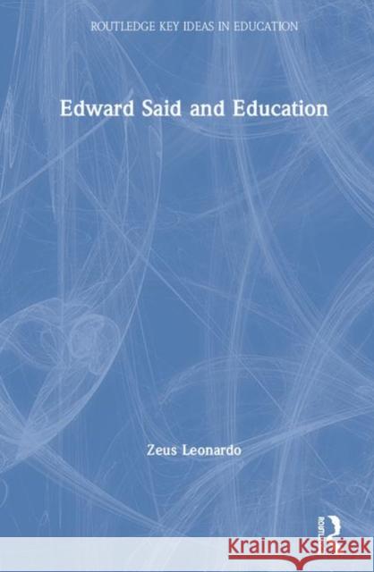 Edward Said and Education: Said and Education Leonardo, Zeus 9781138302884