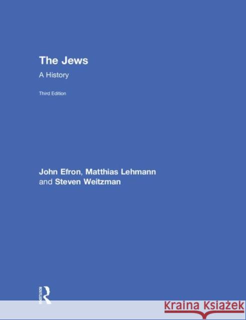 The Jews: A History John Efron Steven Weitzman Matthias Lehmann 9781138303119 Routledge