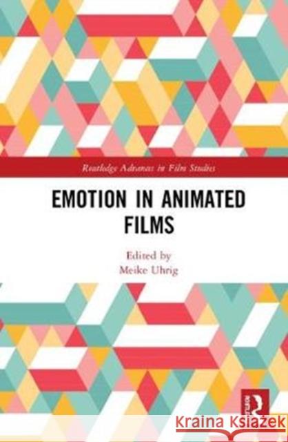 Emotion in Animated Films Meike Uhrig 9781138303287 Routledge