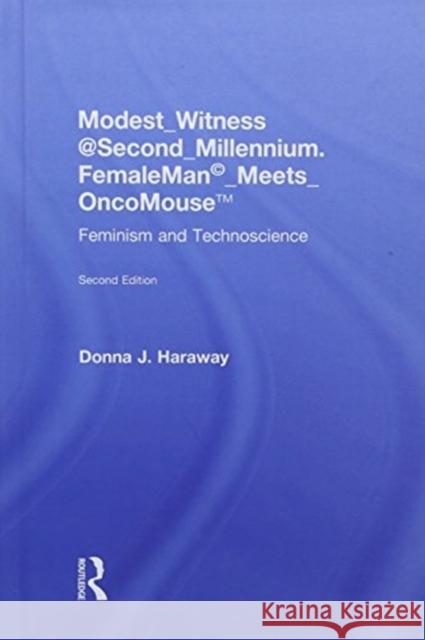 Modest_witness@second_millennium. Femaleman_meets_oncomouse: Feminism and Technoscience Donna J. Haraway Thyrza Goodeve 9781138303409