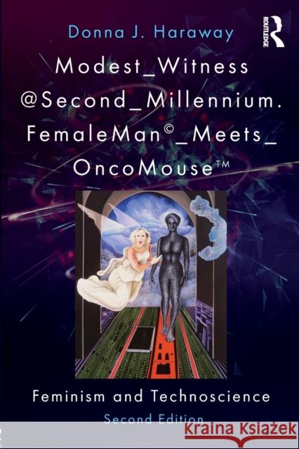 Modest_Witness@Second_Millennium. FemaleMan_Meets_OncoMouse: Feminism and Technoscience Haraway, Donna J. 9781138303416