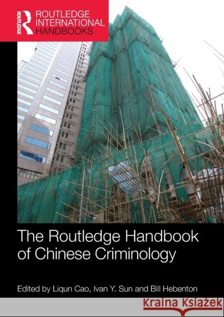 The Routledge Handbook of Chinese Criminology Liqun Cao, Ivan Y. Sun, Bill Hebenton 9781138303454 Taylor & Francis Ltd