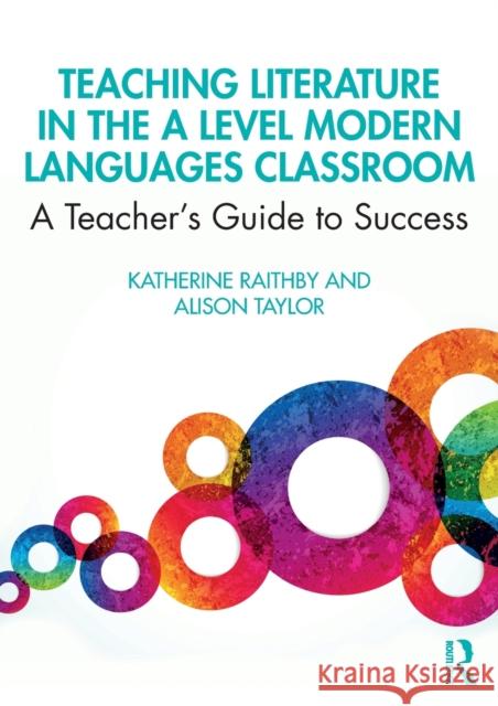 Teaching Literature in the A Level Modern Languages Classroom: A Teacher's Guide to Success Raithby, Katherine 9781138303515 Routledge