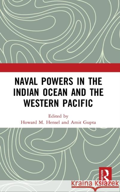 Naval Powers in the Indian Ocean and the Western Pacific Howard M. Hensel Amit Gupta  9781138303669
