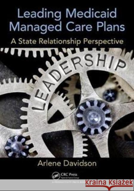 Leading Medicaid Managed Care Plans: A State Relationship Perspective Davidson, Arlene 9781138303737 