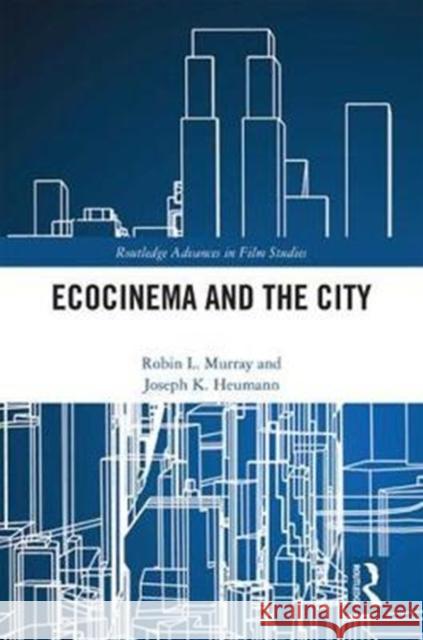 Ecocinema in the City Robin L. Murray Joseph K. Heumann 9781138303843 Routledge