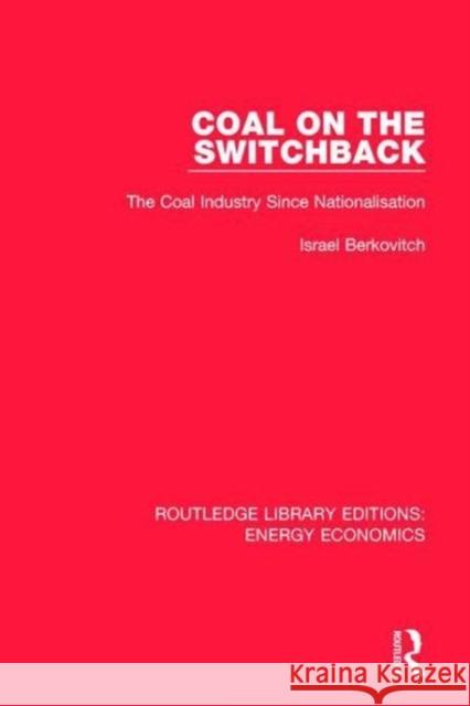 Coal on the Switchback: The Coal Industry Since Nationalisation Israel Berkovitch 9781138303980 Taylor and Francis