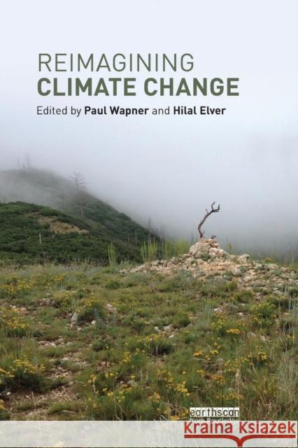 Reimagining Climate Change Paul Wapner Hilal Elver 9781138304215 Routledge