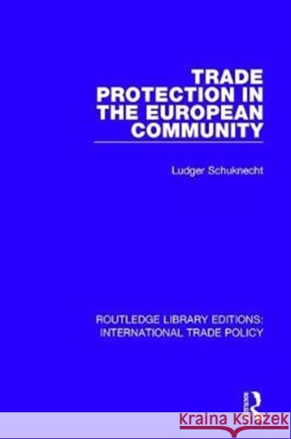 Trade Protection in the European Community Ludger Schuknecht 9781138304239