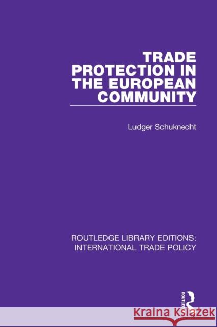 Trade Protection in the European Community Ludger Schuknecht 9781138304253