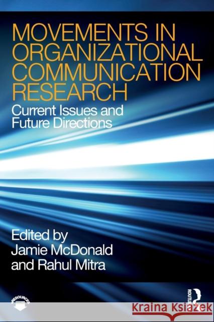 Movements in Organizational Communication Research: Current Issues and Future Directions James McDonald Rahul Mitra 9781138304468 Routledge