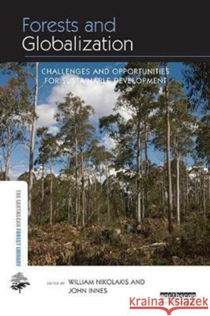 Forests and Globalization: Challenges and Opportunities for Sustainable Development William Nikolakis, John Innes 9781138304505 Taylor & Francis Ltd