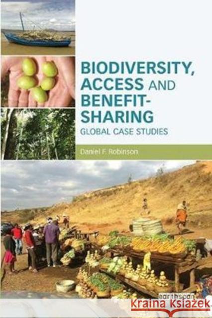 Biodiversity, Access and Benefit-Sharing: Global Case Studies Daniel F. Robinson 9781138304529 Routledge