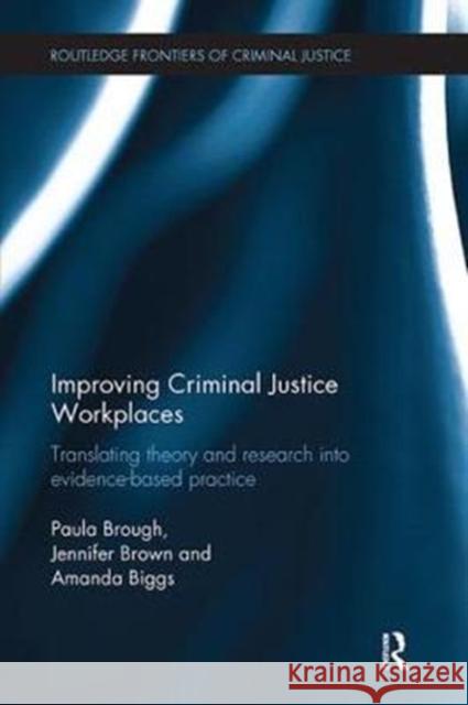 Improving Criminal Justice Workplaces: Translating theory and research into evidence-based practice Paula Brough, Jennifer Brown, Amanda Biggs 9781138304789 Taylor & Francis Ltd