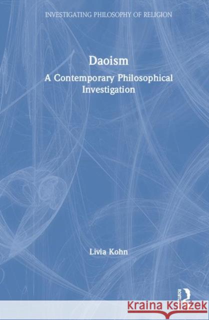 Daoism: A Contemporary Philosophical Investigation Livia Kohn 9781138304932