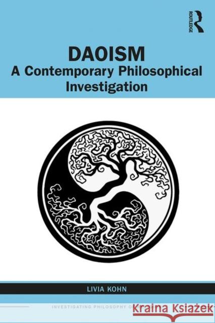Daoism: A Contemporary Philosophical Investigation Livia Kohn 9781138304949 Routledge