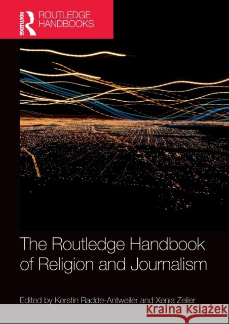 The Routledge Handbook of Religion and Journalism Kerstin Radde-Antweiler Xenia Zeiler 9781138304963