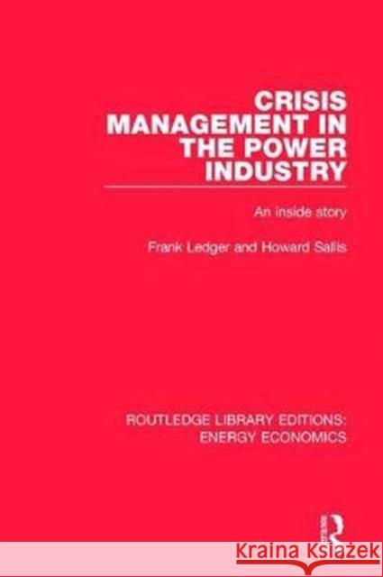 Crisis Management in the Power Industry: An Inside Story Frank Ledger, Howard Sallis 9781138304994 Taylor and Francis