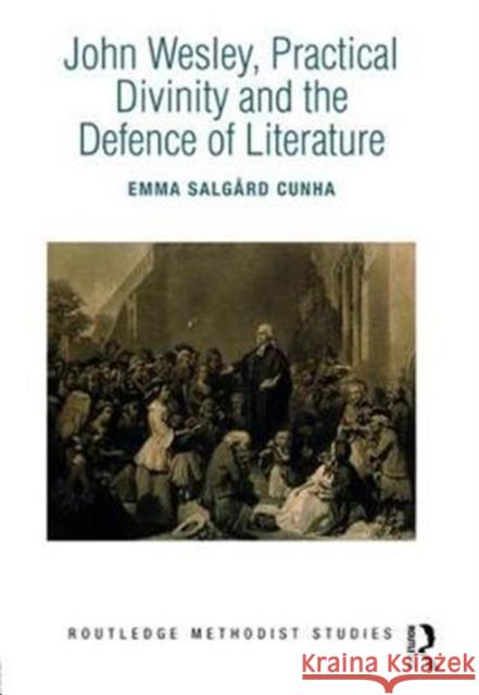 John Wesley, Practical Divinity and the Defence of Literature Emma Salgear 9781138305021 Routledge