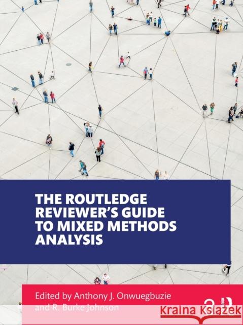 The Routledge Reviewer's Guide to Mixed Methods Analysis Anthony J. Onwuegbuzie R. Burke Johnson 9781138305274 Routledge