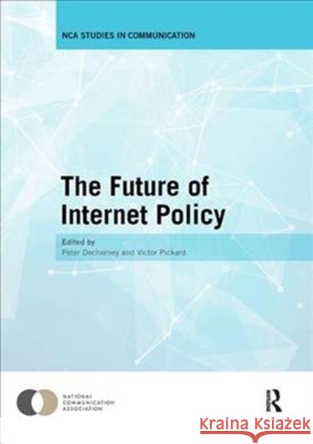 The Future of Internet Policy Peter Decherney Victor Pickard 9781138305458