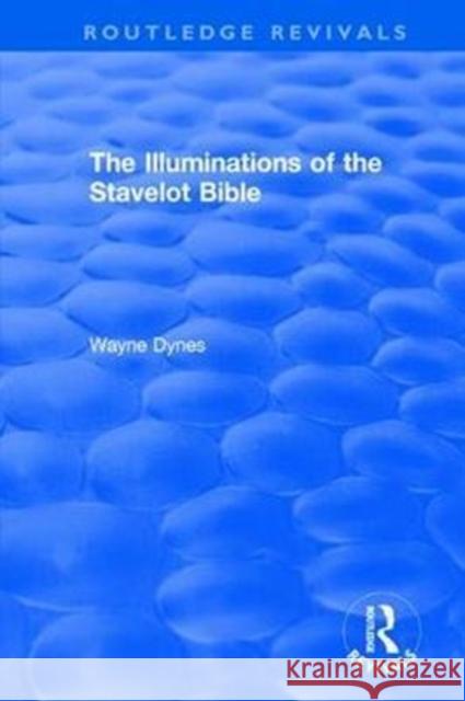 Routledge Revivals: The Illuminations of the Stavelot Bible (1978) Wayne Dynes 9781138305496 Routledge