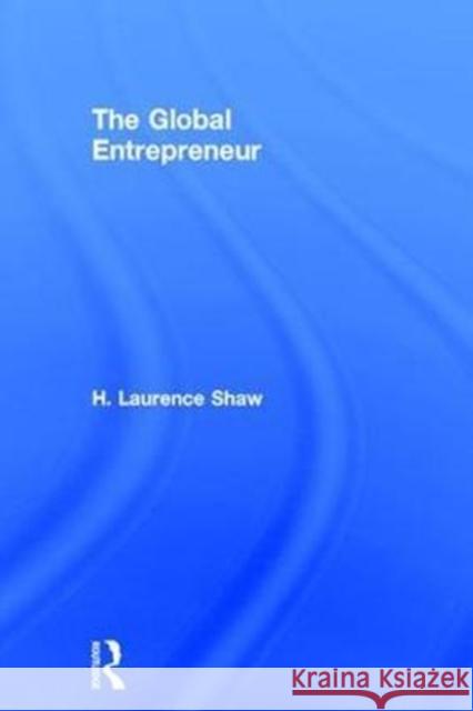 The Global Entrepreneur H. Shaw 9781138305687 Taylor & Francis Ltd