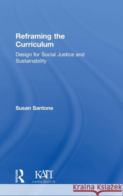 Reframing the Curriculum: Design for Social Justice and Sustainability Susan Santone 9781138305960 Routledge