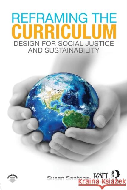 Reframing the Curriculum: Design for Social Justice and Sustainability Susan Santone 9781138305977 Routledge